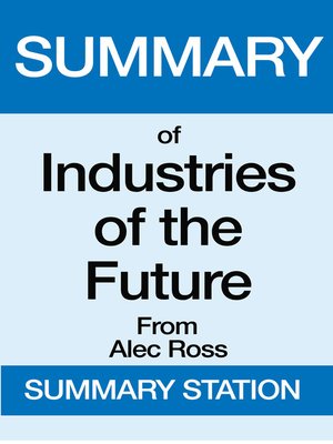 cover image of Summary of Industries of the Future From Alec Ross